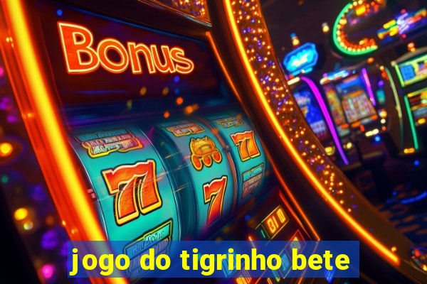 jogo do tigrinho bete